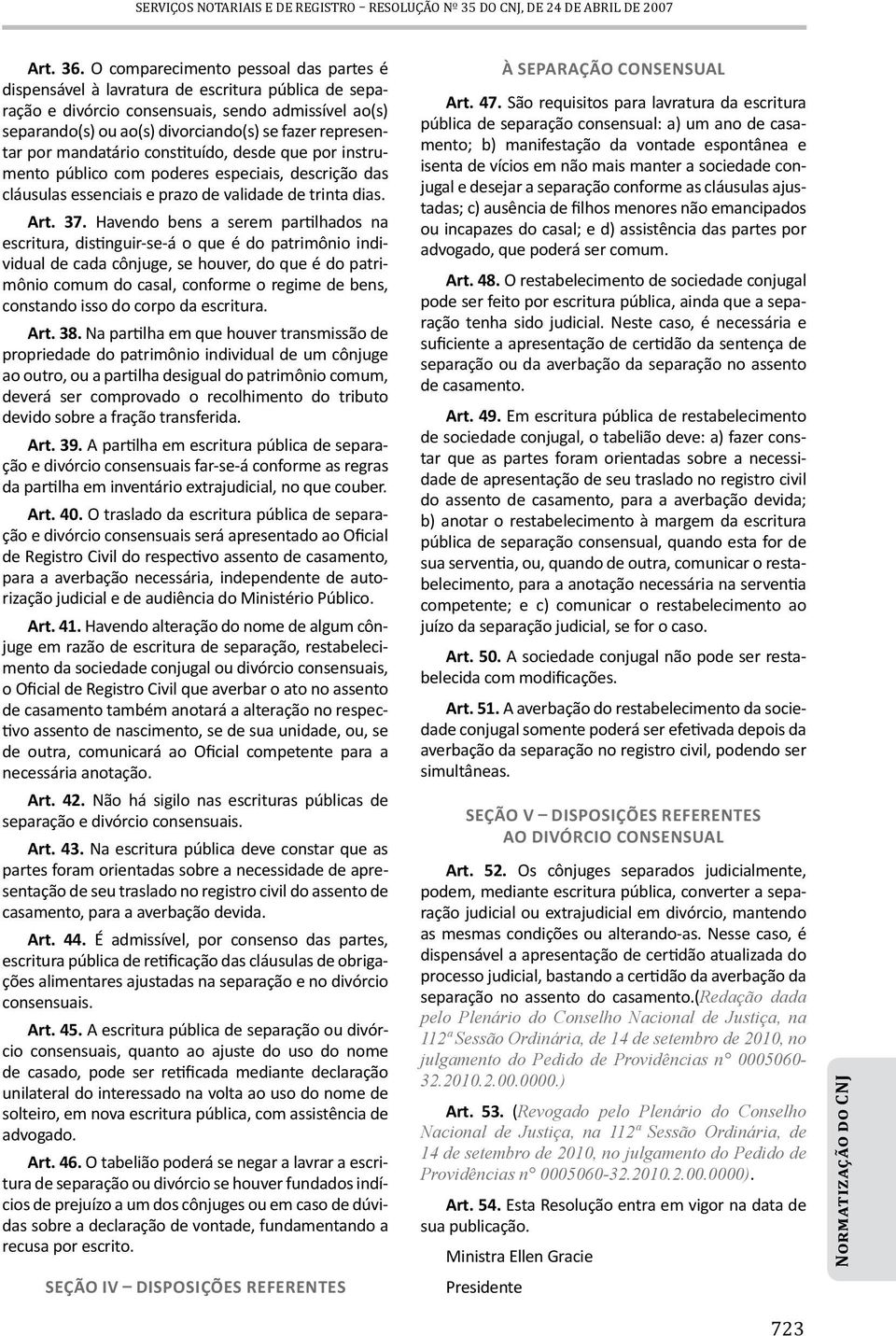 representar por mandatário constituído, desde que por instrumento público com poderes especiais, descrição das cláusulas essenciais e prazo de validade de trinta dias. Art. 37.