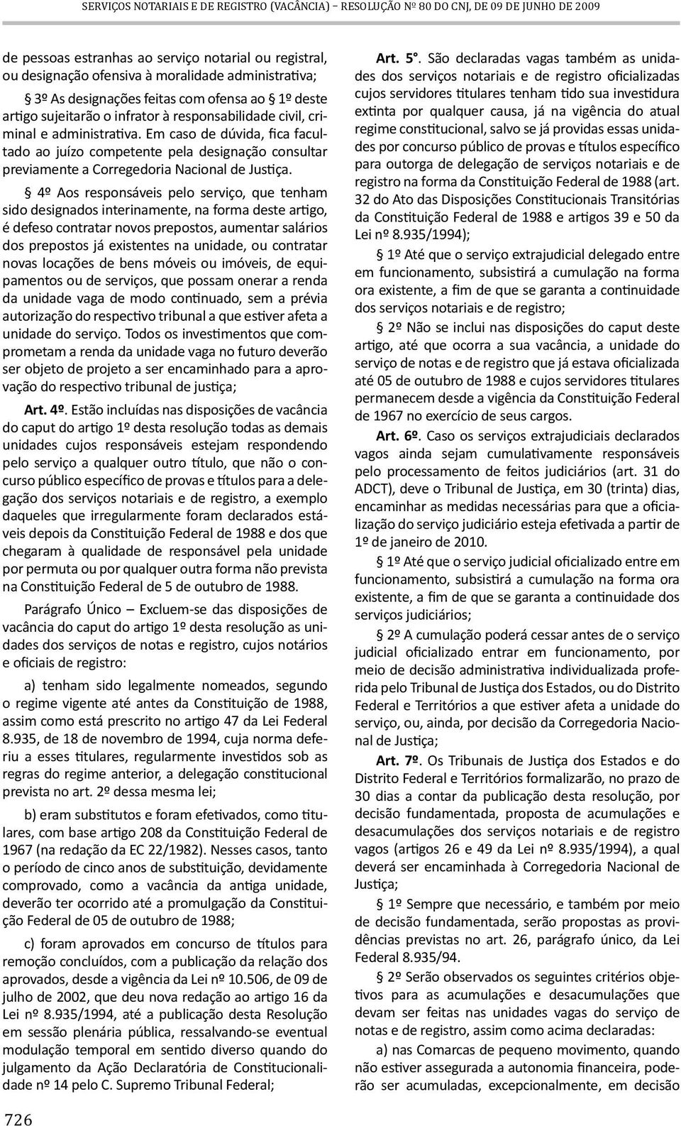 Em caso de dúvida, fica facultado ao juízo competente pela designação consultar previamente a Corregedoria Nacional de Justiça.