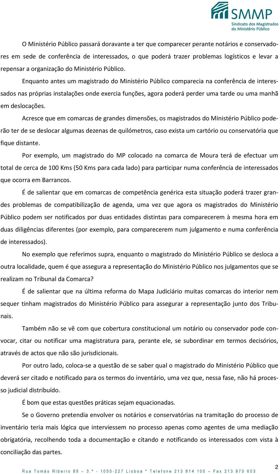 Enquanto antes um magistrado do Ministério Público comparecia na conferência de interessados nas próprias instalações onde exercia funções, agora poderá perder uma tarde ou uma manhã em deslocações.