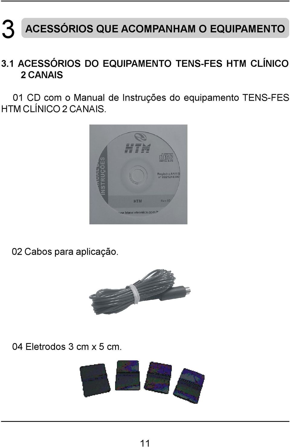 01 CD com o Manual de Instruções do equipamento TENS-FES