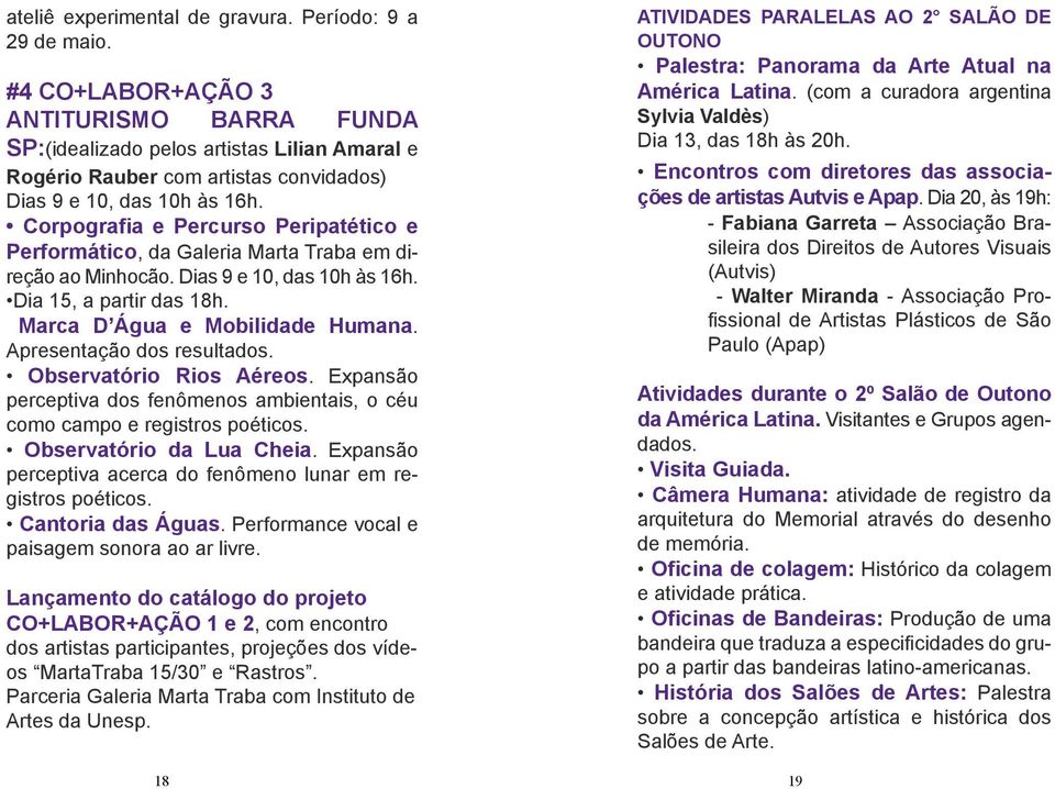 Corpografia e Percurso Peripatético e Performático, da Galeria Marta Traba em direção ao Minhocão. Dias 9 e 10, das 10h às 16h. Dia 15, a partir das 18h. Marca D Água e Mobilidade Humana.