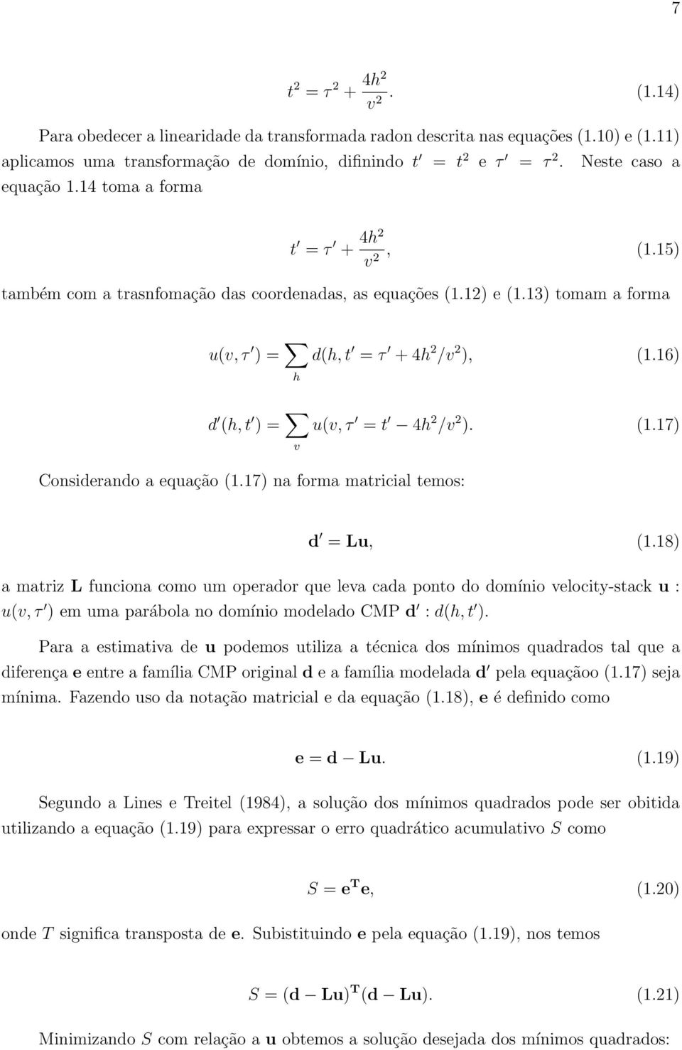 16) d (h, t ) = v u(v, τ = t 4h 2 /v 2 ). (1.17) Considerando a equação (1.17) na forma matricial temos: d = Lu, (1.