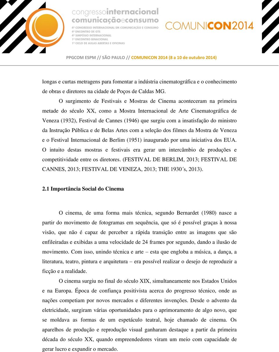 com a insatisfação do ministro da Instrução Pública e de Belas Artes com a seleção dos filmes da Mostra de Veneza e o Festival Internacional de Berlim (1951) inaugurado por uma iniciativa dos EUA.