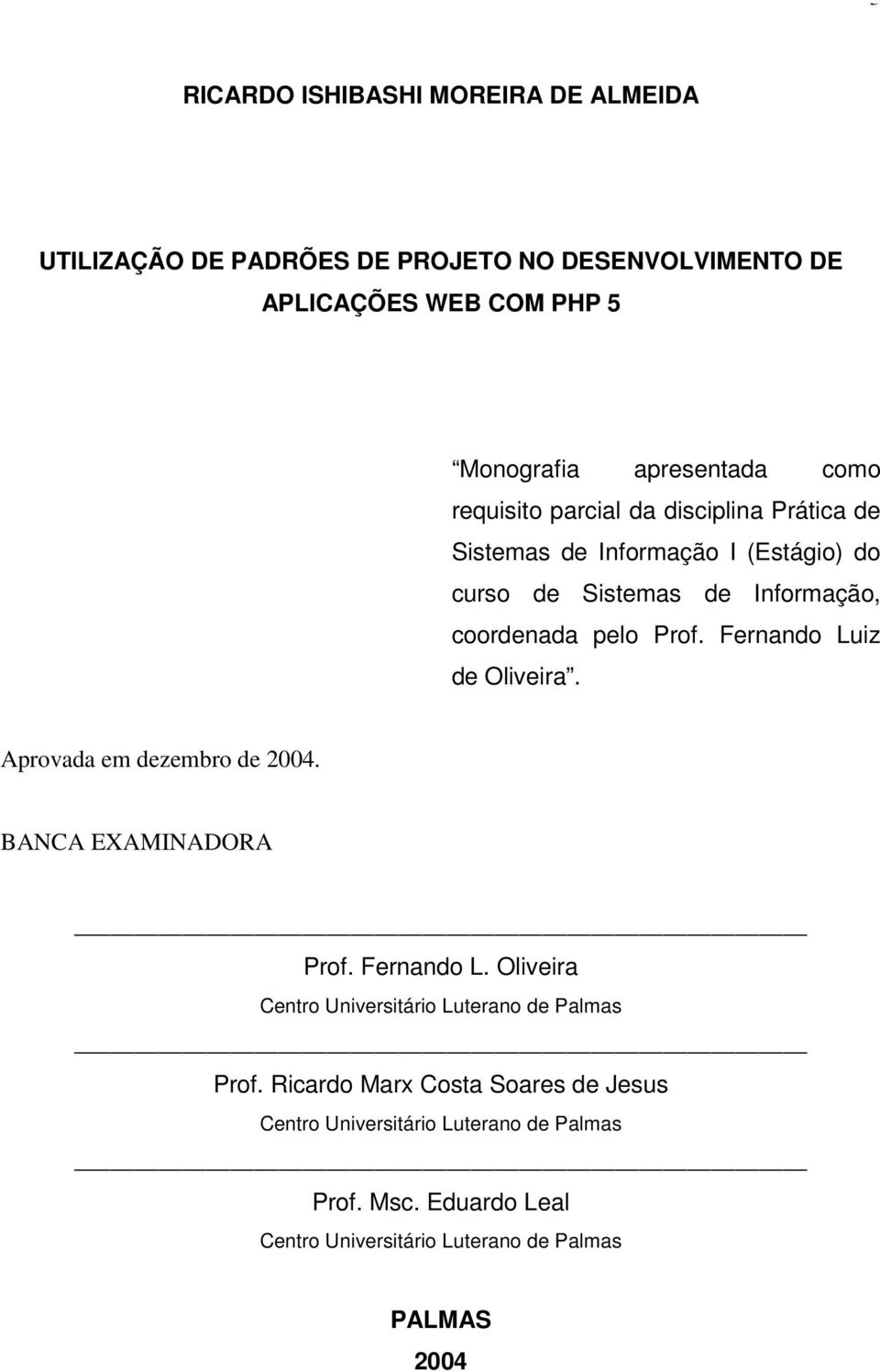 Fernando Luiz de Oliveira. Aprovada em dezembro de 2004. BANCA EXAMINADORA Prof. Fernando L.