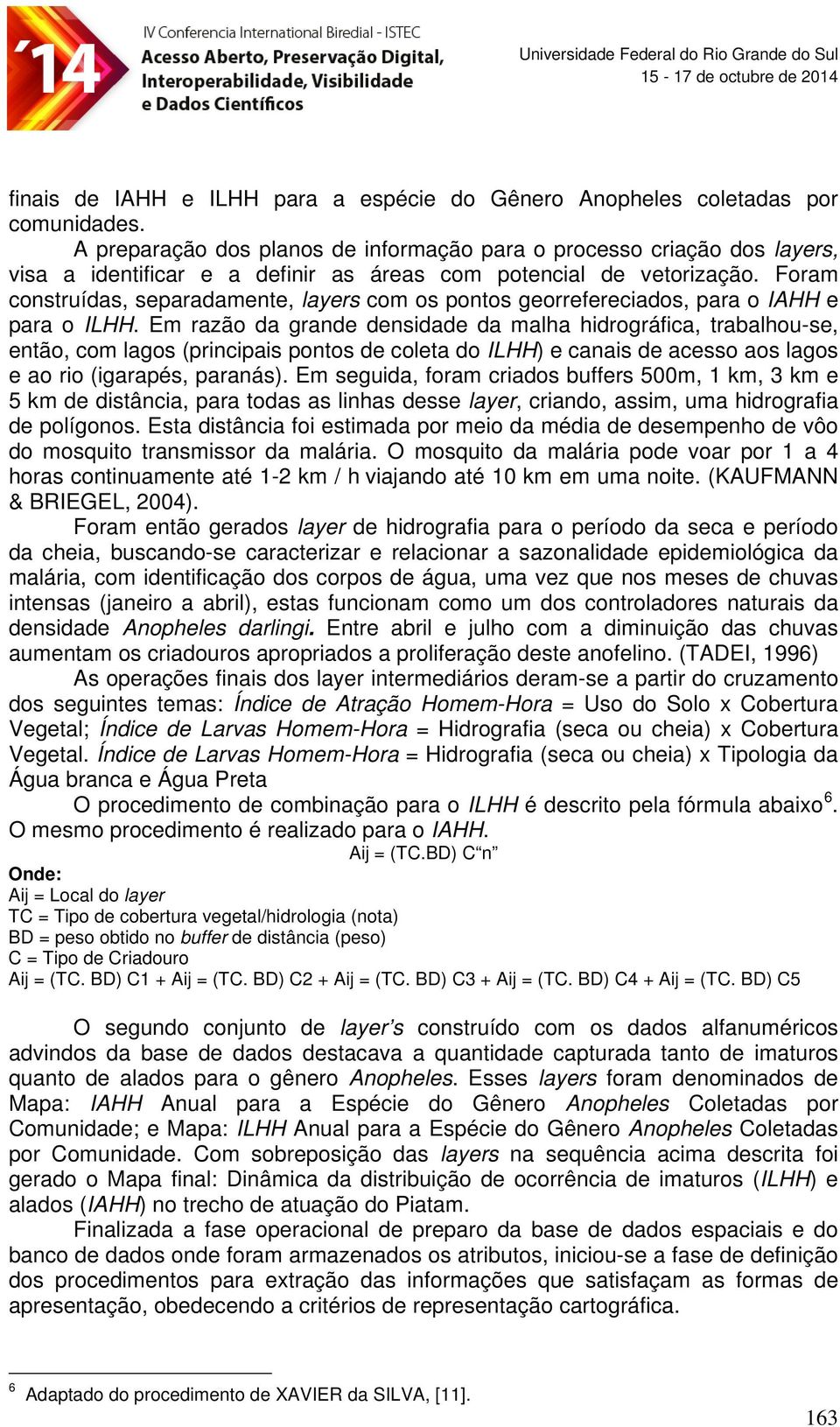 Foram construídas, separadamente, layers com os pontos georrefereciados, para o IAHH e para o ILHH.