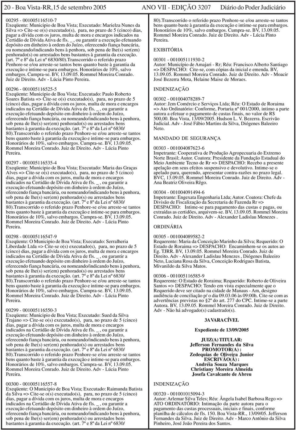 _, ou garantir a execução efetuando depósito em dinheiro à ordem do Juízo, oferecendo fiança bancária, ou nomeando/indicando bens à penhora, sob pena de lhe(s) ser(em) penhorado(s) ou arrestados bens