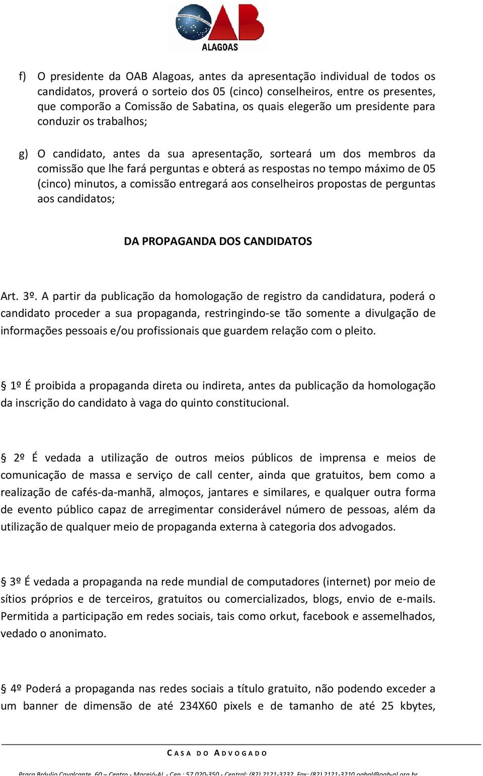 05 (cinco) minutos, a comissão entregará aos conselheiros propostas de perguntas aos candidatos; DA PROPAGANDA DOS CANDIDATOS Art. 3º.