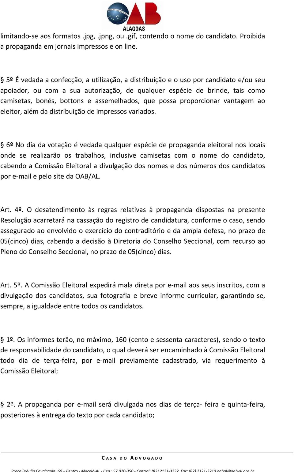 assemelhados, que possa proporcionar vantagem ao eleitor, além da distribuição de impressos variados.