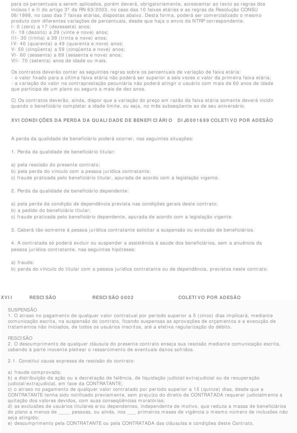 Desta forma, poderá ser comercializado o mesmo produto com diferentes variações de percentuais, desde que haja o envio da NTRP correspondente.