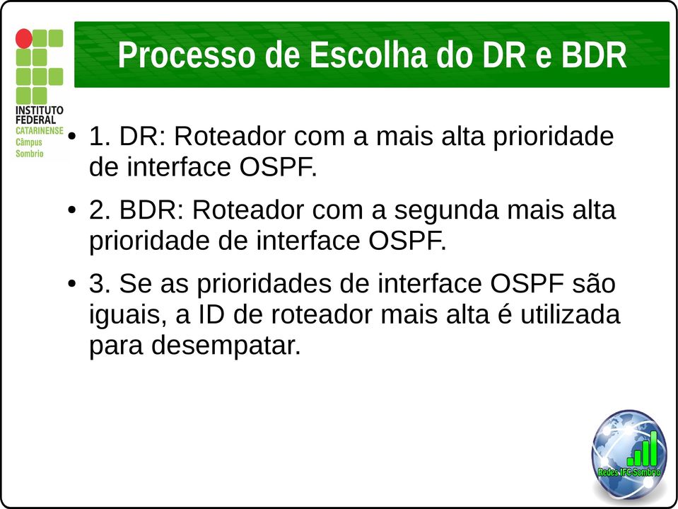 BDR: Roteador com a segunda mais alta prioridade de interface OSPF.