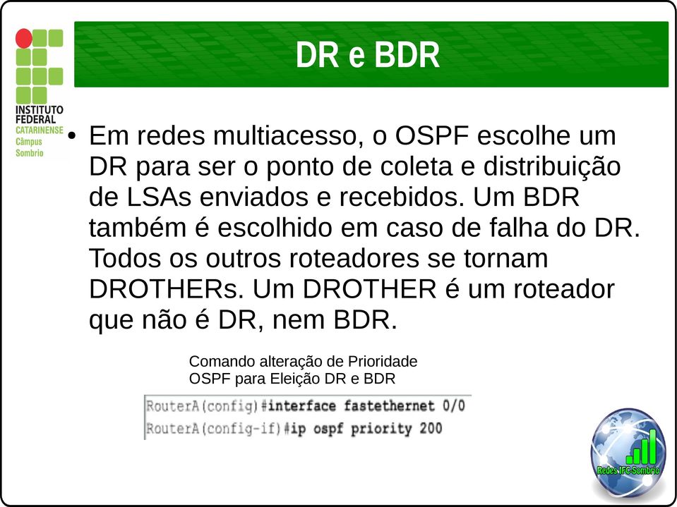 Um BDR também é escolhido em caso de falha do DR.