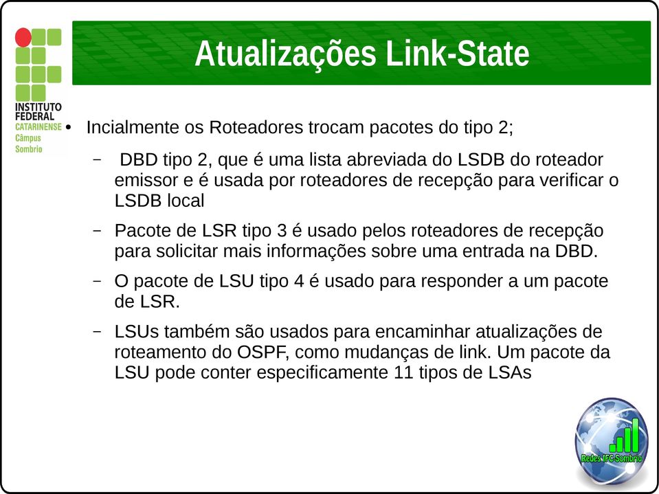 solicitar mais informações sobre uma entrada na DBD. O pacote de LSU tipo 4 é usado para responder a um pacote de LSR.