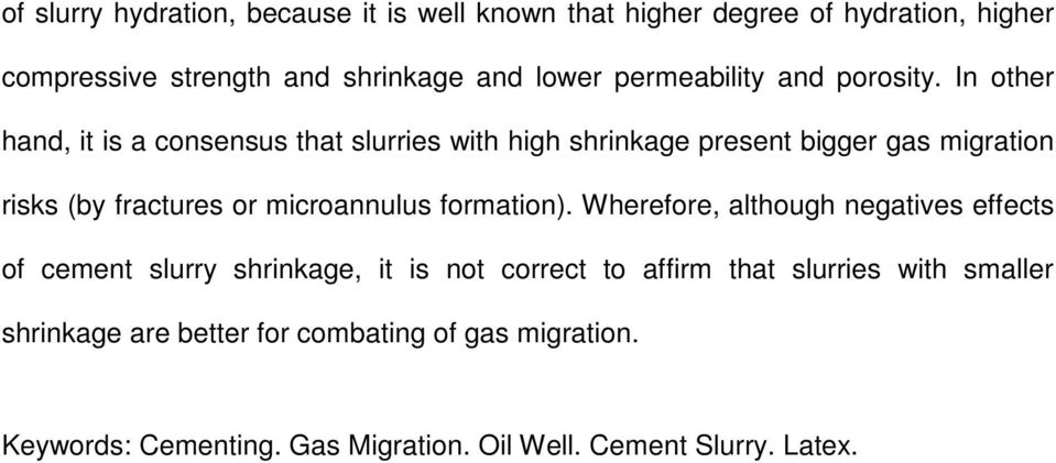 In other hand, it is a consensus that slurries with high shrinkage present bigger gas migration risks (by fractures or microannulus