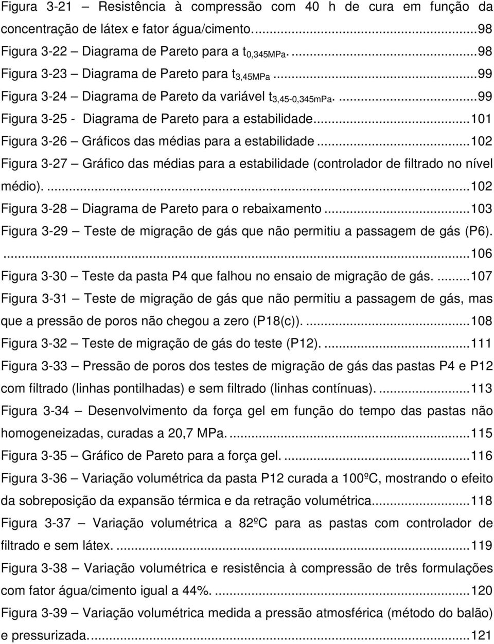 ..11 Figura 3-26 Gráficos das médias para a estabilidade...12 Figura 3-27 Gráfico das médias para a estabilidade (controlador de filtrado no nível médio).