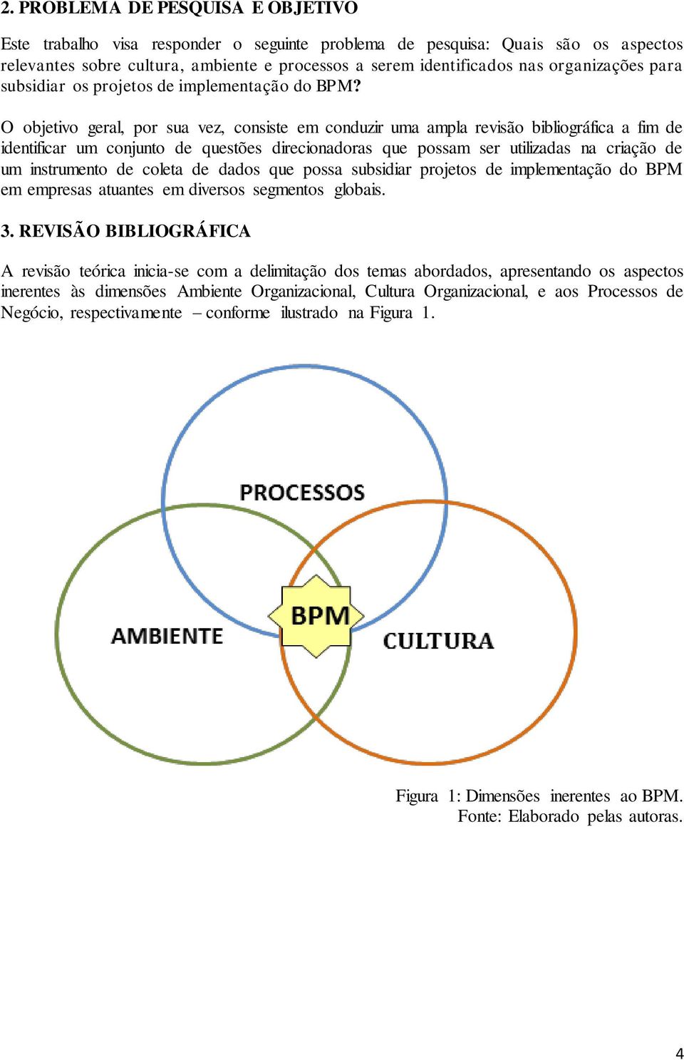 O objetivo geral, por sua vez, consiste em conduzir uma ampla revisão bibliográfica a fim de identificar um conjunto de questões direcionadoras que possam ser utilizadas na criação de um instrumento