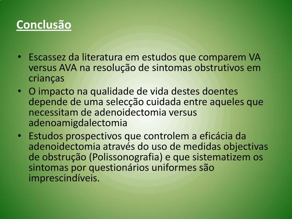 adenoidectomia versus adenoamigdalectomia Estudos prospectivos que controlem a eficácia da adenoidectomia através do uso