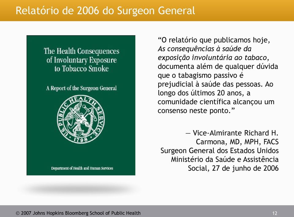 Ao longo dos últimos 20 anos, a comunidade científica alcançou um consenso neste ponto. Vice-Almirante Richard H.