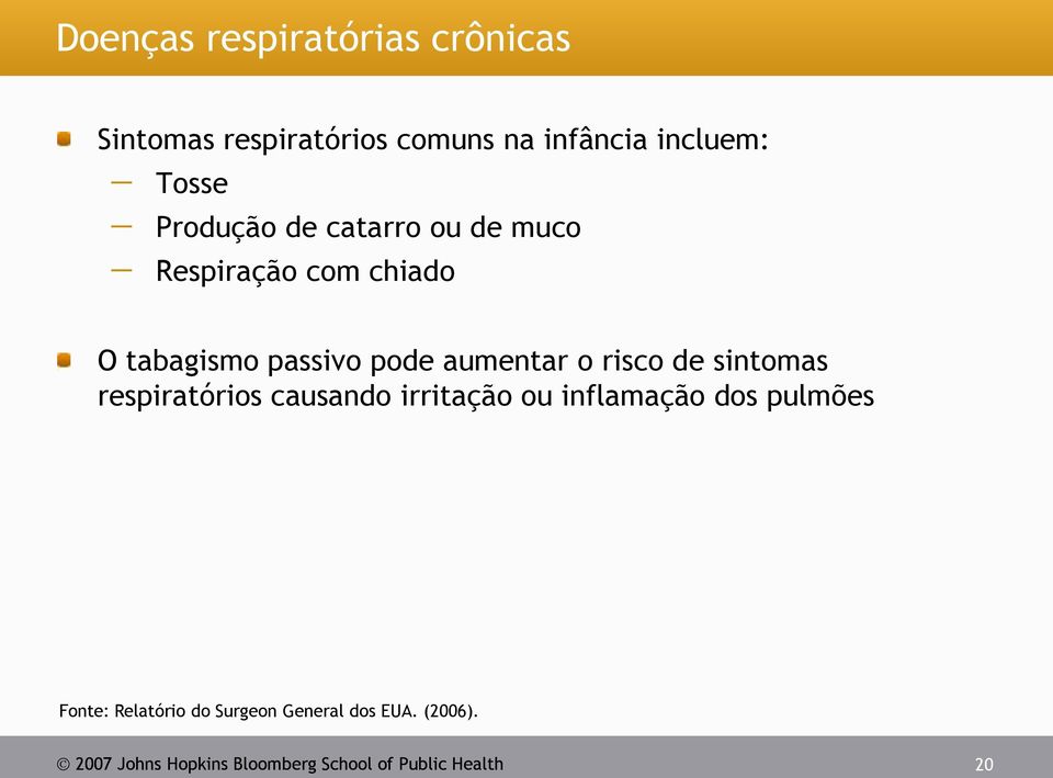 risco de sintomas respiratórios causando irritação ou inflamação dos pulmões Fonte: