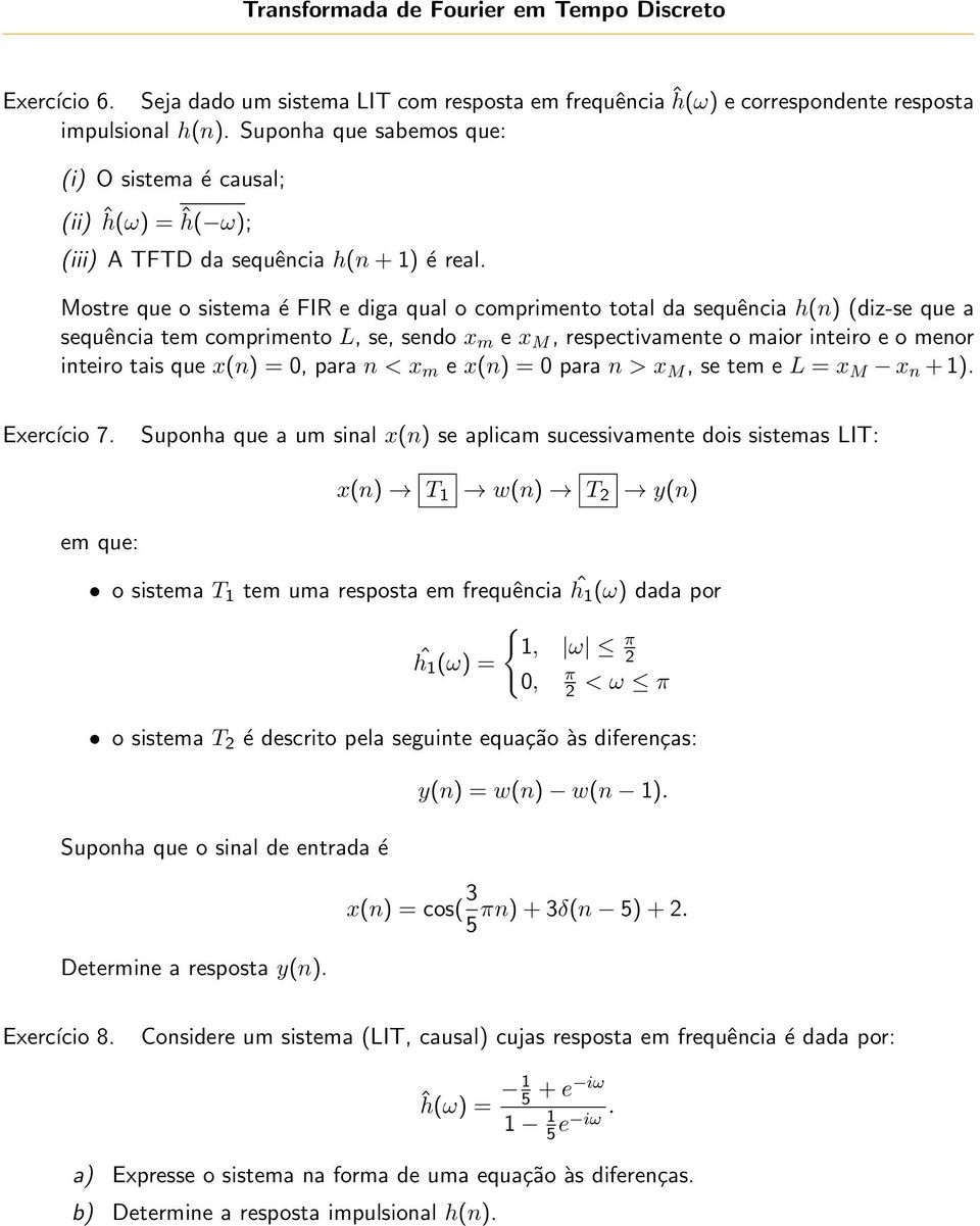 Mostre que o sistema é FIR e diga qual o comprimento total da sequência h(n) (diz-se que a sequência tem comprimento L, se, sendo x m e x M, respectivamente o maior inteiro e o menor inteiro tais que