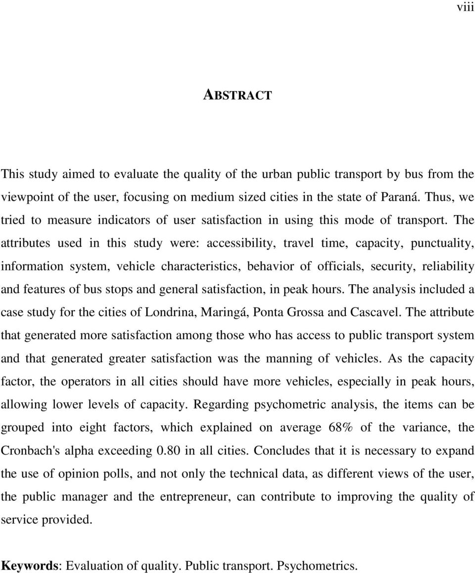 The attributes used in this study were: accessibility, travel time, capacity, punctuality, information system, vehicle characteristics, behavior of officials, security, reliability and features of