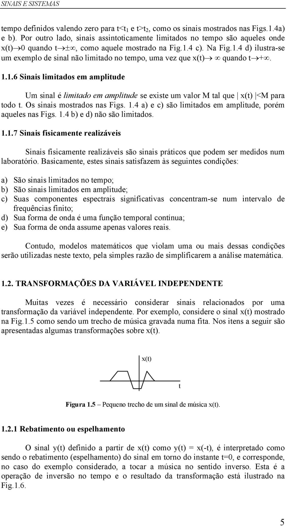 .4 a) c) são limiados m ampliud, porém aquls as Figs..4 b) d) ão são limiados...7 Siais isicam ralizávis Siais isicam ralizávis são siais práicos qu podm sr mdidos um laboraório.