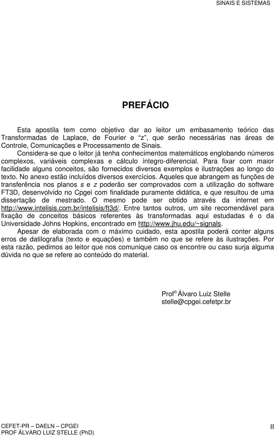 Para fixar com maior facilidade algun conceito, ão fornecido divero exemplo e ilutraçõe ao longo do texto. No anexo etão incluído divero exercício.