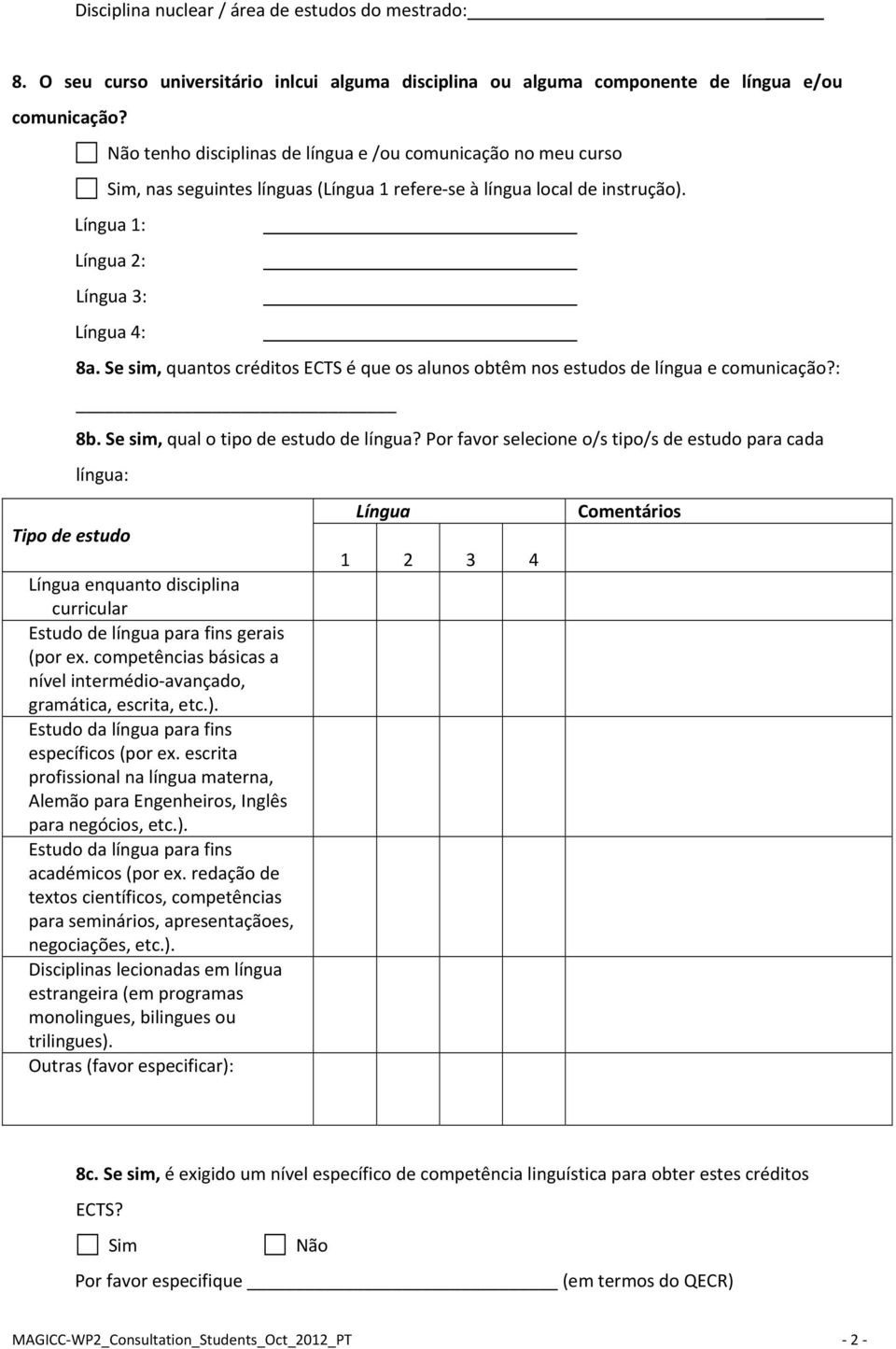 Se sim, quantos créditos ECTS é que os alunos obtêm nos estudos de língua e comunicação?: 8b. Se sim, qual o tipo de estudo de língua?