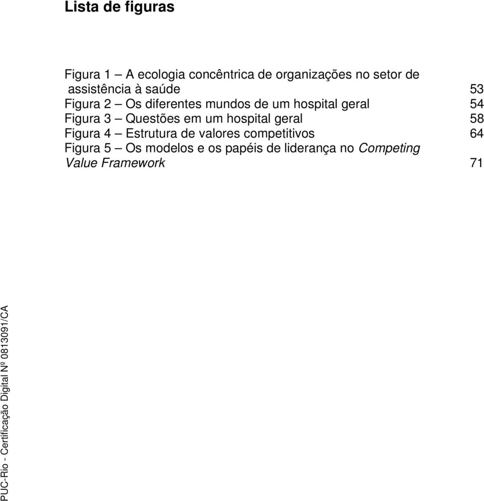 Figura 3 Questões em um hospital geral 58 Figura 4 Estrutura de valores