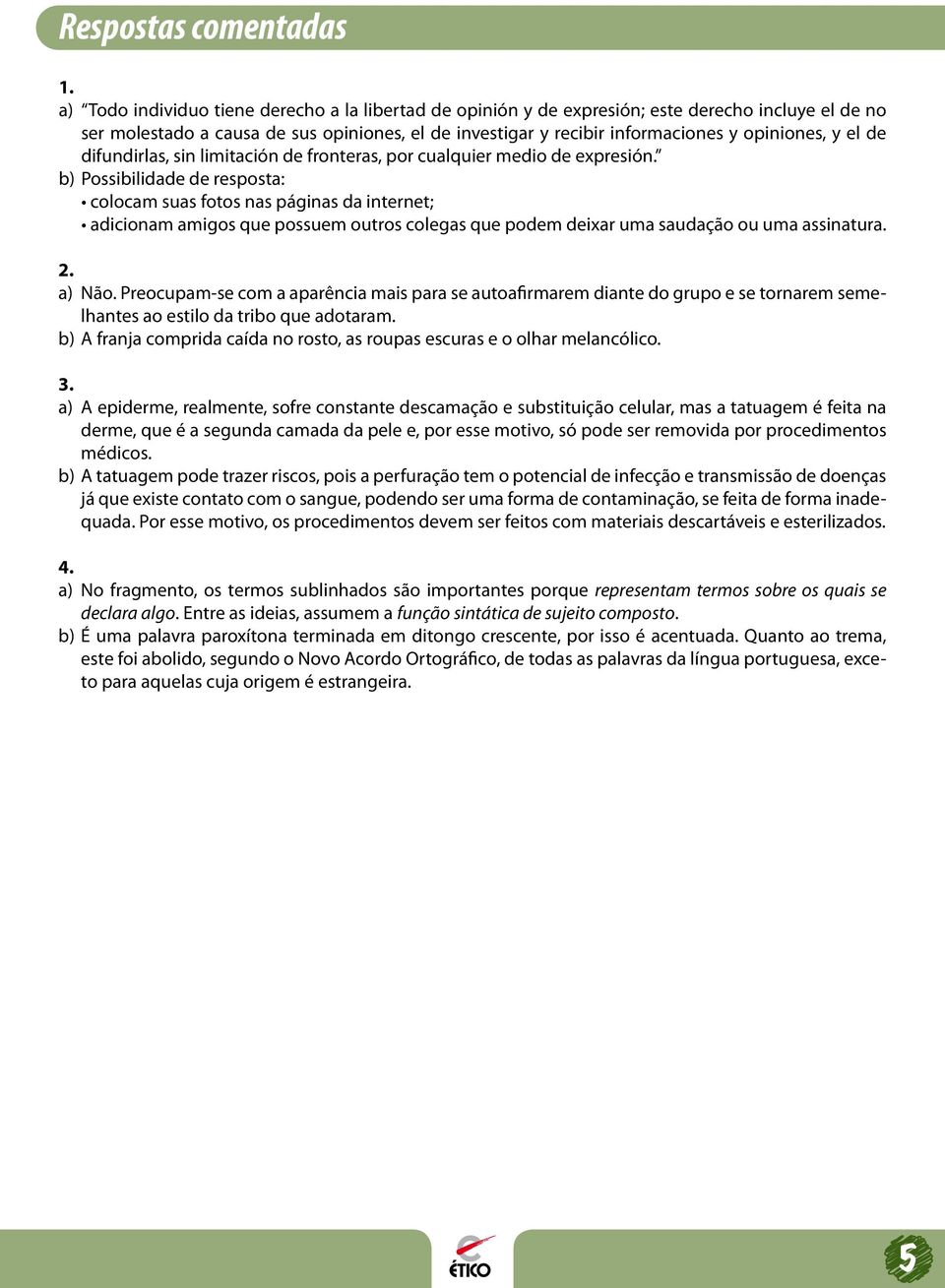 el de difundirlas, sin limitación de fronteras, por cualquier medio de expresión.