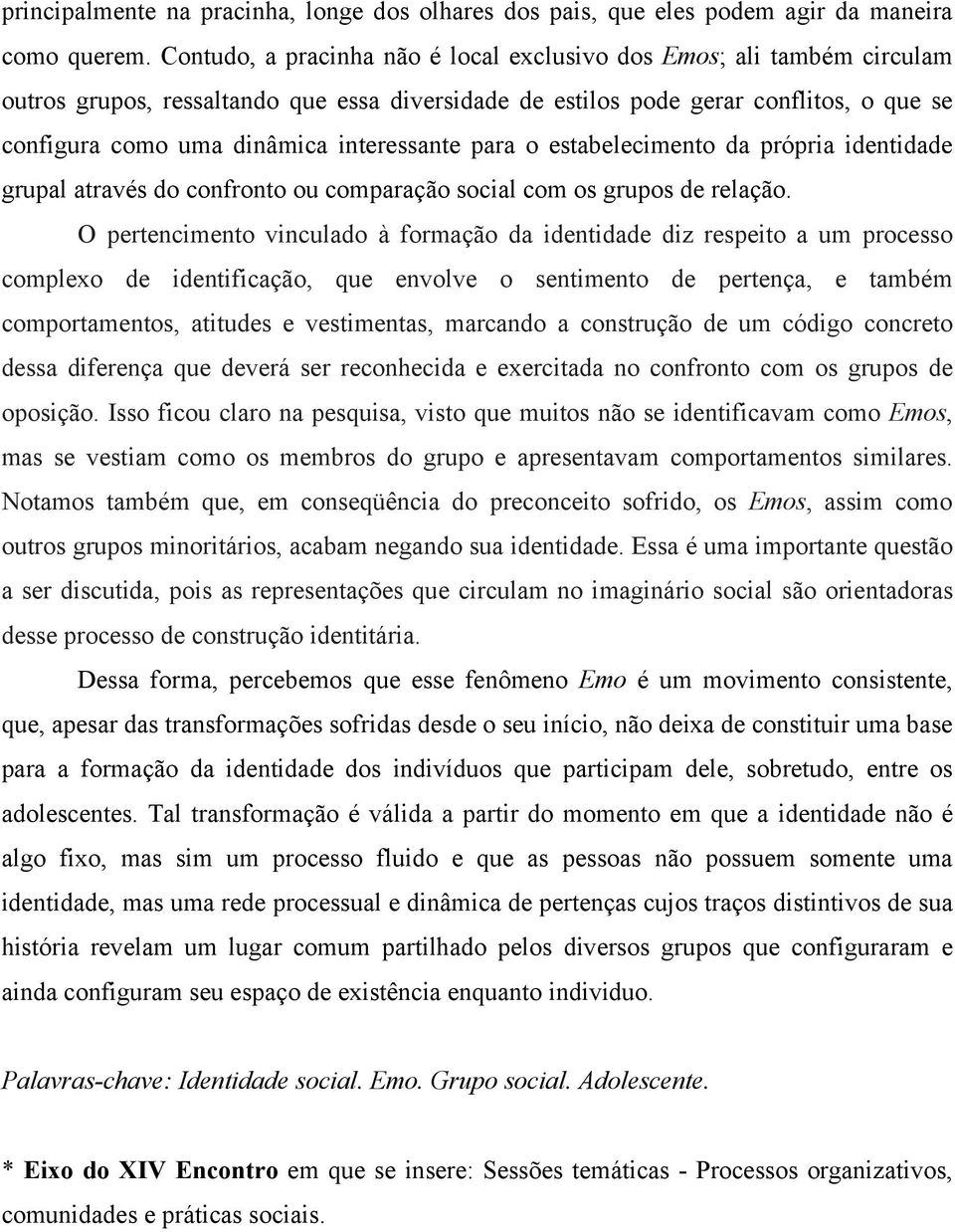 interessante para o estabelecimento da própria identidade grupal através do confronto ou comparação social com os grupos de relação.