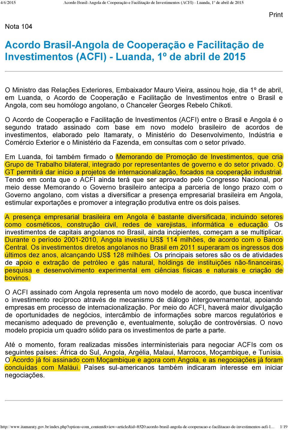 O Acordo de Cooperação e Facilitação de Investimentos (ACFI) entre o Brasil e Angola é o segundo tratado assinado com base em novo modelo brasileiro de acordos de investimentos, elaborado pelo