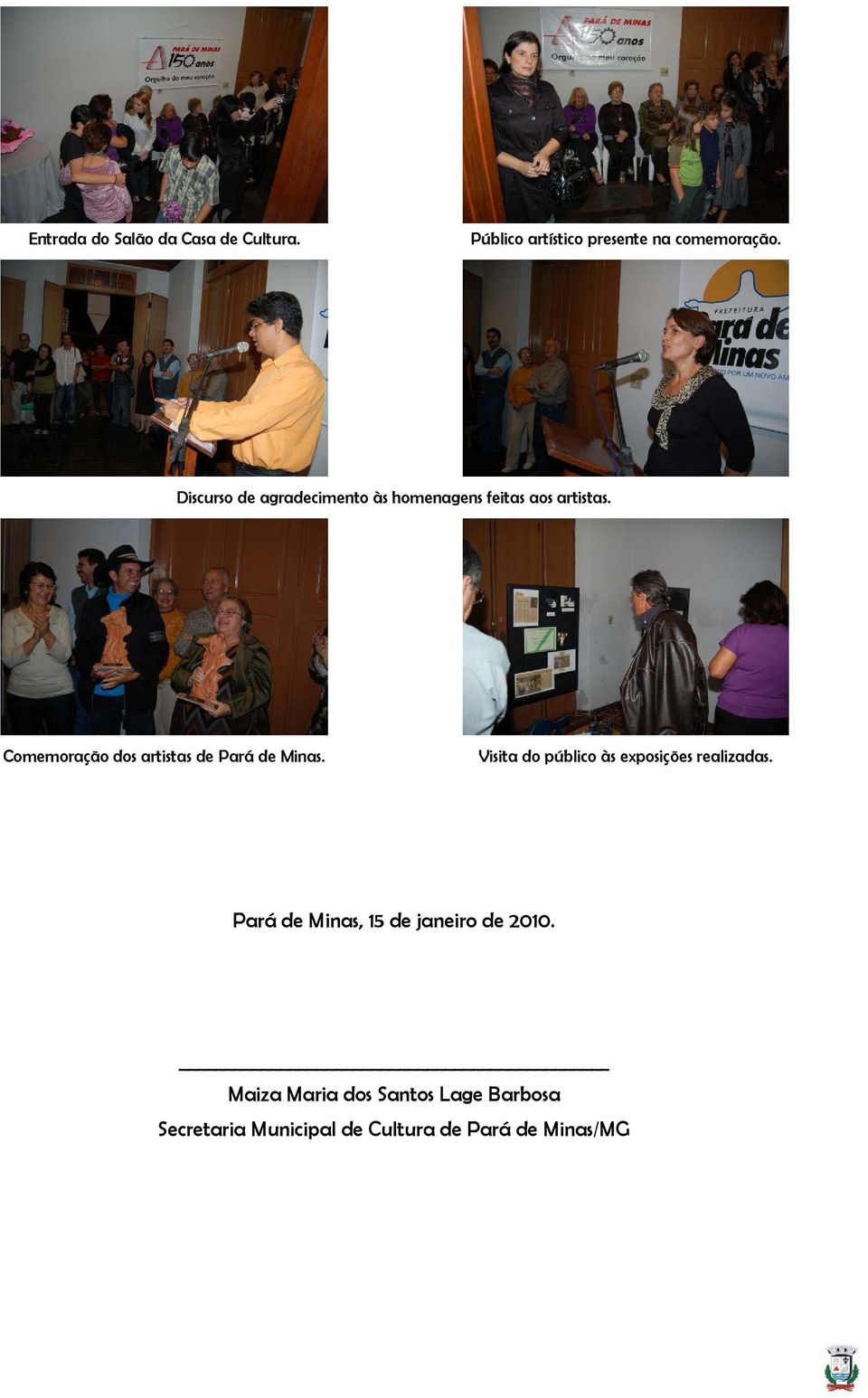 Comemoração dos artistas de Pará de Minas. Visita do público às exposições realizadas.