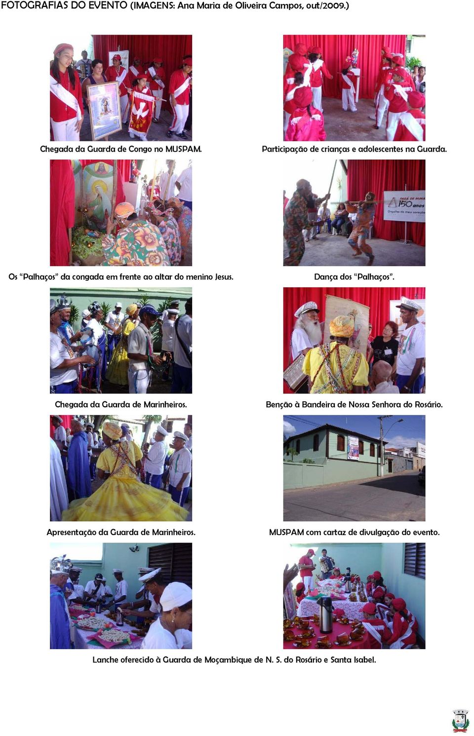 Dança dos Palhaços. Chegada da Guarda de Marinheiros. Benção à Bandeira de Nossa Senhora do Rosário.