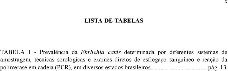 sorológicas e exames diretos de esfregaço sanguíneo e reação da