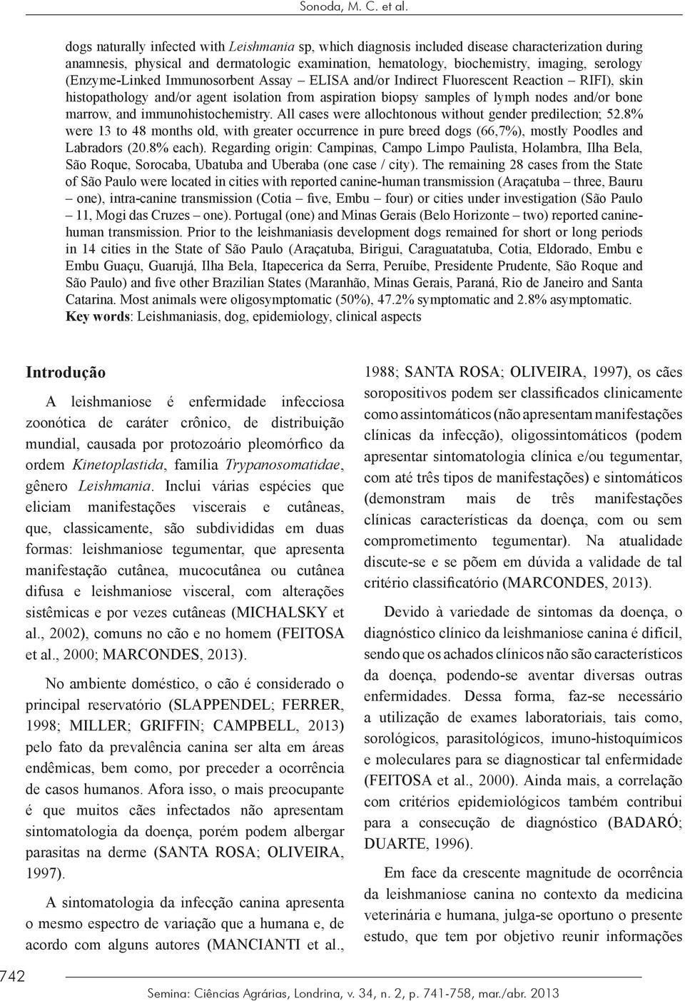 (Enzyme-Linked Immunosorbent Assay ELISA and/or Indirect Fluorescent Reaction RIFI), skin histopathology and/or agent isolation from aspiration biopsy samples of lymph nodes and/or bone marrow, and