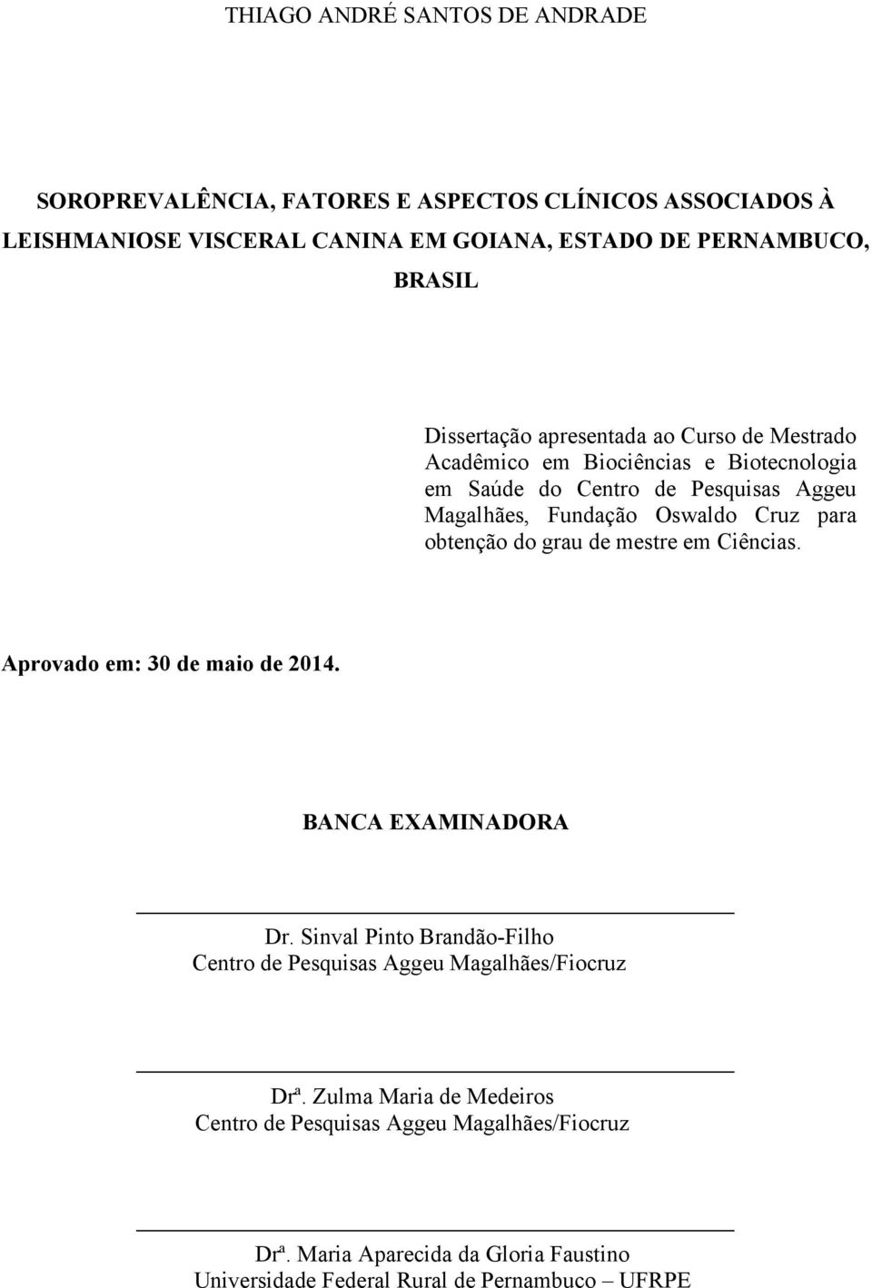 obtenção do grau de mestre em Ciências. Aprovado em: 30 de maio de 2014. BANCA EXAMINADORA Dr.