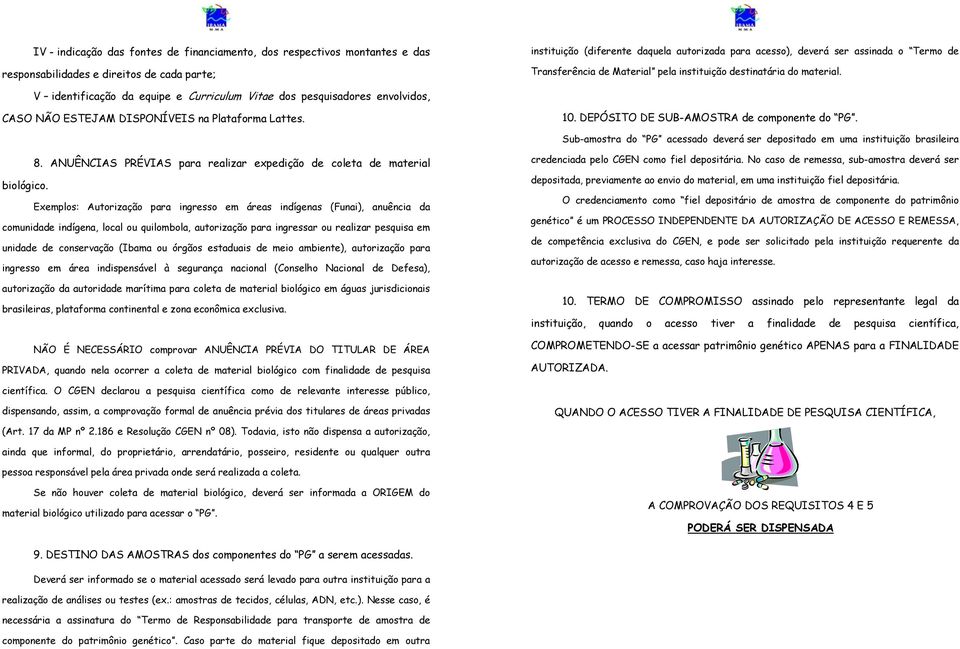 V identificação da equipe e Curriculum Vitae dos pesquisadores envolvidos, CASO NÃO ESTEJAM DISPONÍVEIS na Plataforma Lattes. 10. DEPÓSITO DE SUB-AMOSTRA de componente do PG.