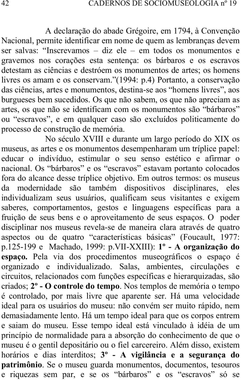 4) Portanto, a conservação das ciências, artes e monumentos, destina-se aos homens livres, aos burgueses bem sucedidos.