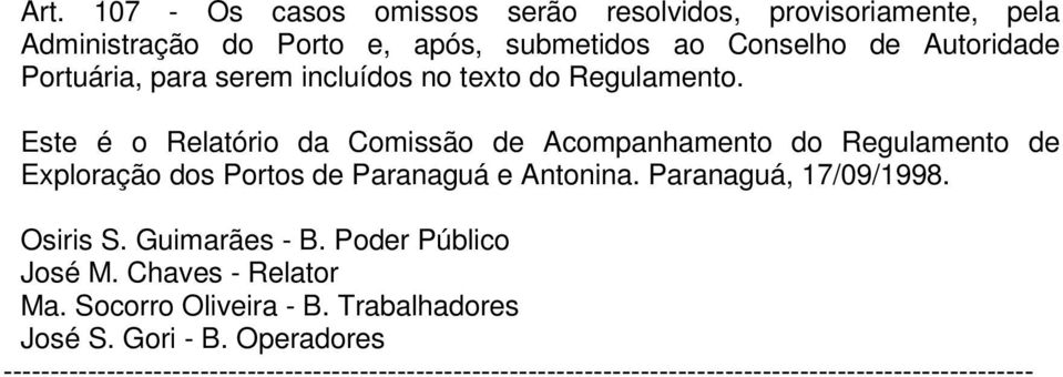 Este é o Relatório da Comissão de Acompanhamento do Regulamento de Exploração dos Portos de Paranaguá e Antonina. Paranaguá, 17/09/1998.