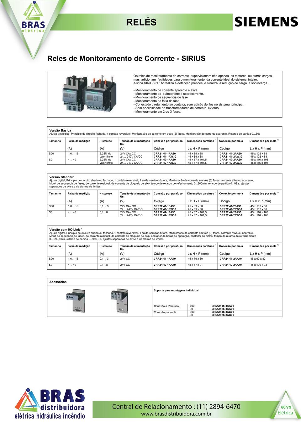 Monitoramento de sequencia de fase Monitoramento de falta de fase. Conectado diretamento ao contator, sem adição de fios no sistema principal. Sem necessidade de transformadores de corrente externo.