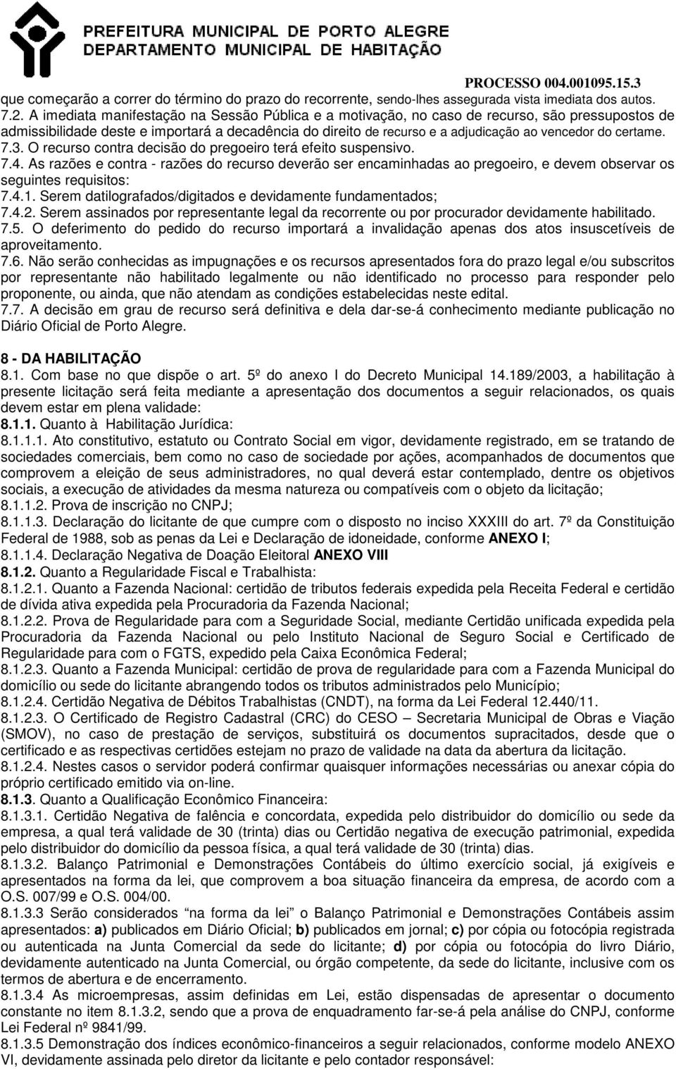 certame. 7.3. O recurso contra decisão do pregoeiro terá efeito suspensivo. 7.4.