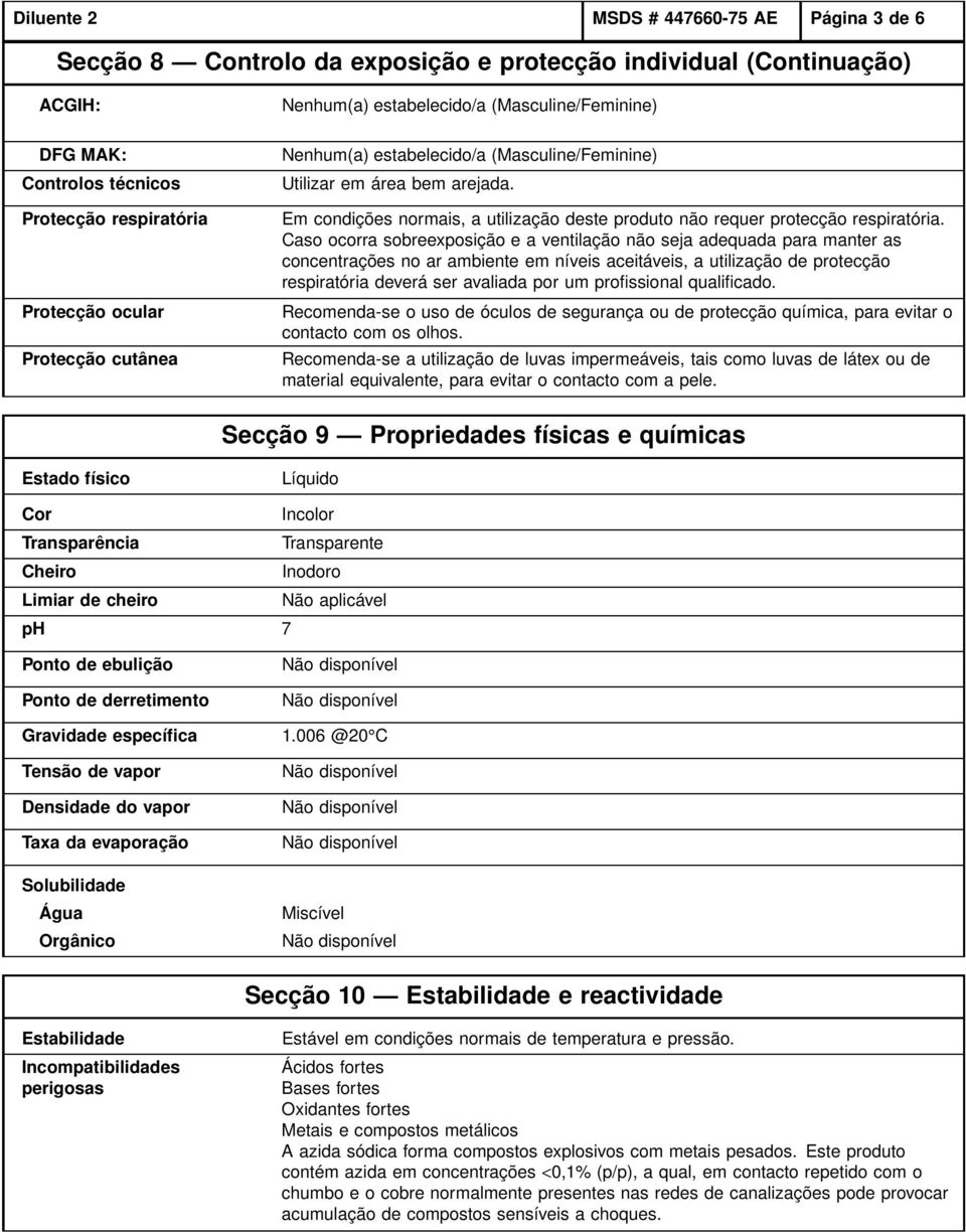 Em condições normais, a utilização deste produto não requer protecção respiratória.