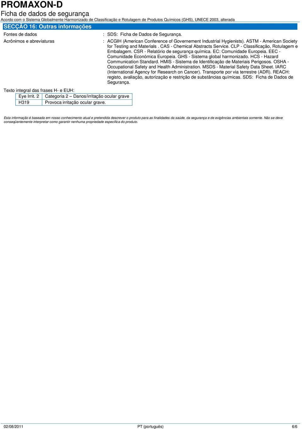 ASTM - American Society for Testing and Materials. CAS - Chemical Abstracts Service. CLP - Classificação, Rotulagem e Embalagem. CSR - Relatório de segurança química. EC: Comunidade Europeia.