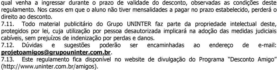 Todo material publicitário do Grupo UNINTER faz parte da propriedade intelectual deste, protegidos por lei, cuja utilização por pessoa desautorizada implicará na adoção das