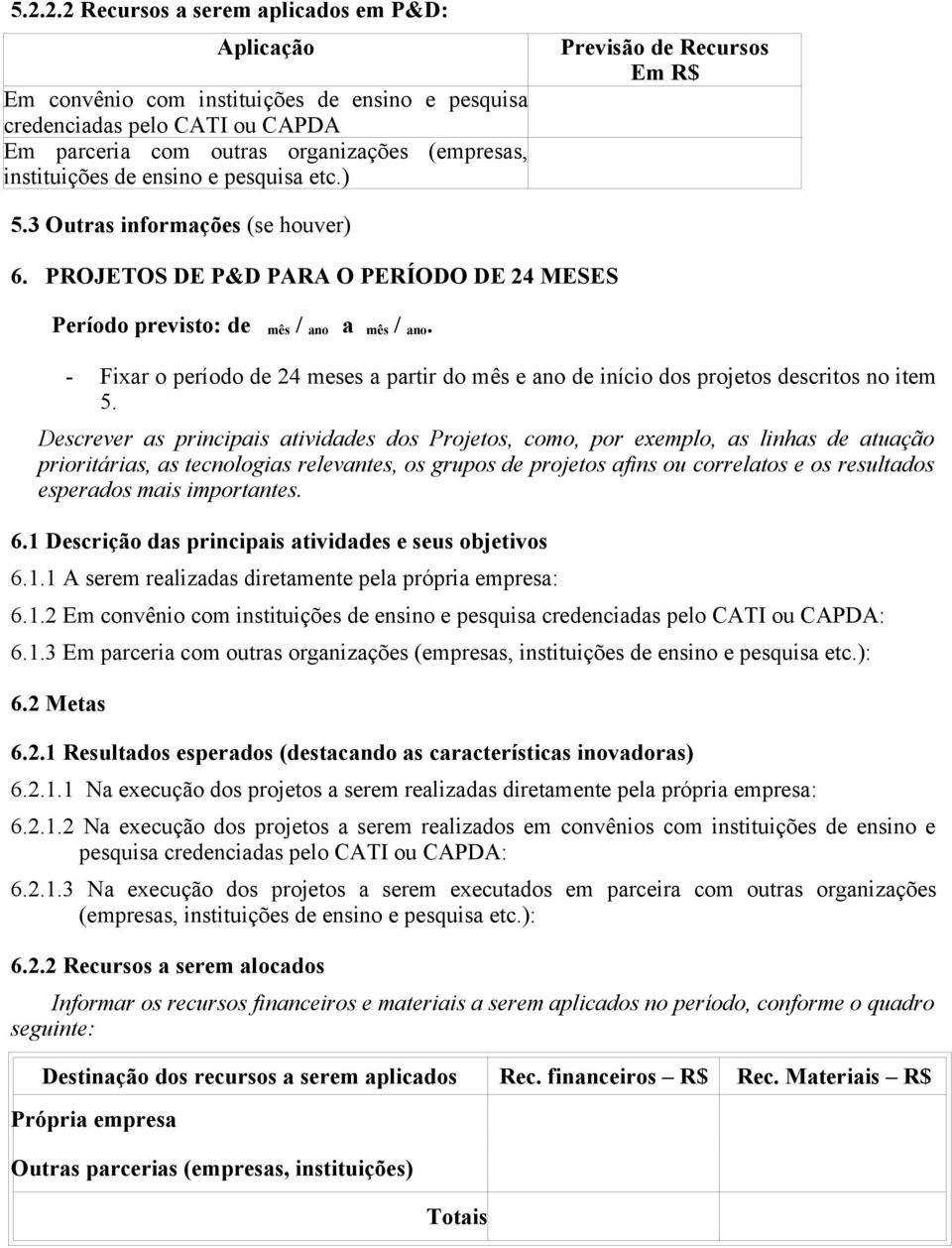 - Fixar o período de 24 meses a partir do mês e ano de início dos projetos descritos no item 5.