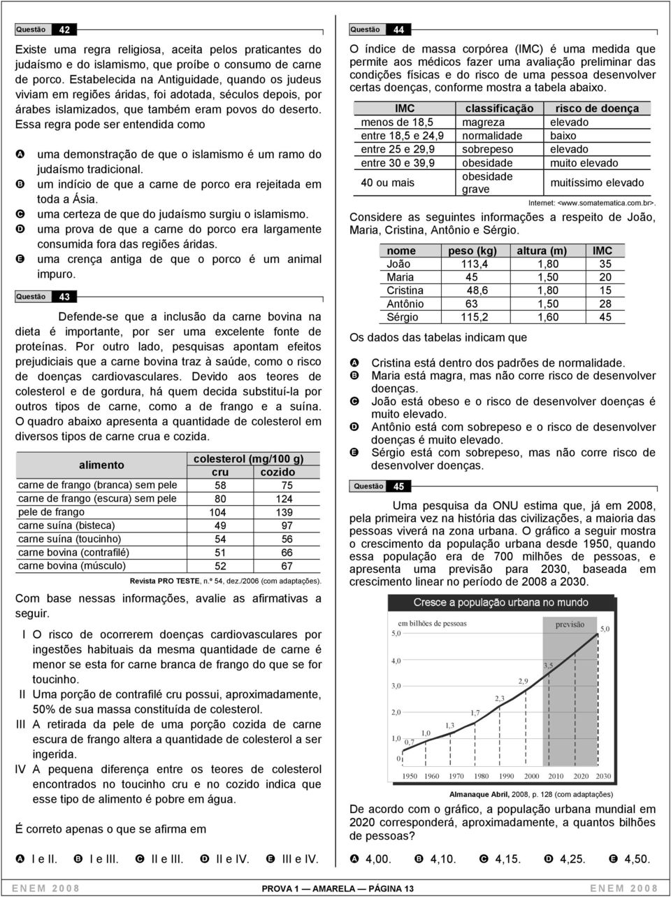 Essa regra pode ser entendida como A uma demonstração de que o islamismo é um ramo do judaísmo tradicional. B um indício de que a carne de porco era rejeitada em toda a Ásia.