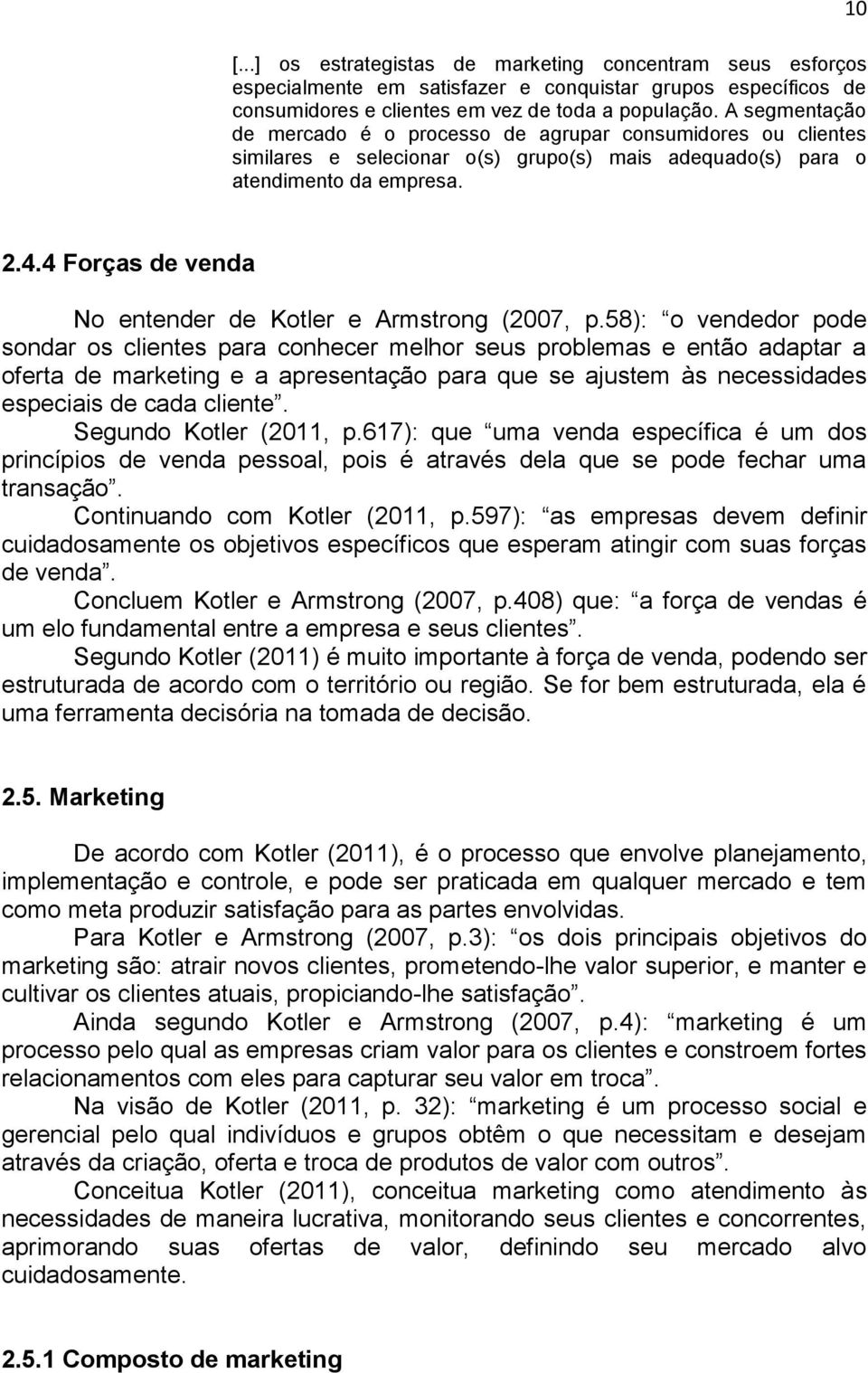 4 Forças de venda No entender de Kotler e Armstrong (2007, p.