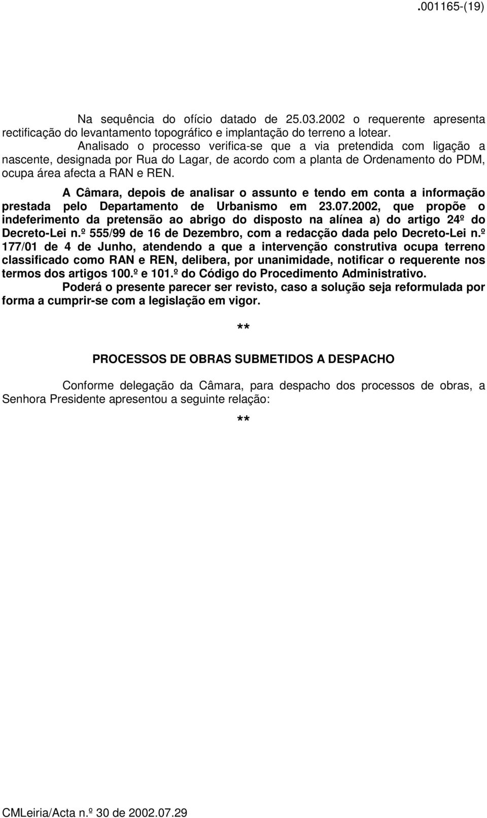 A Câmara, depois de analisar o assunto e tendo em conta a informação prestada pelo Departamento de Urbanismo em 23.07.