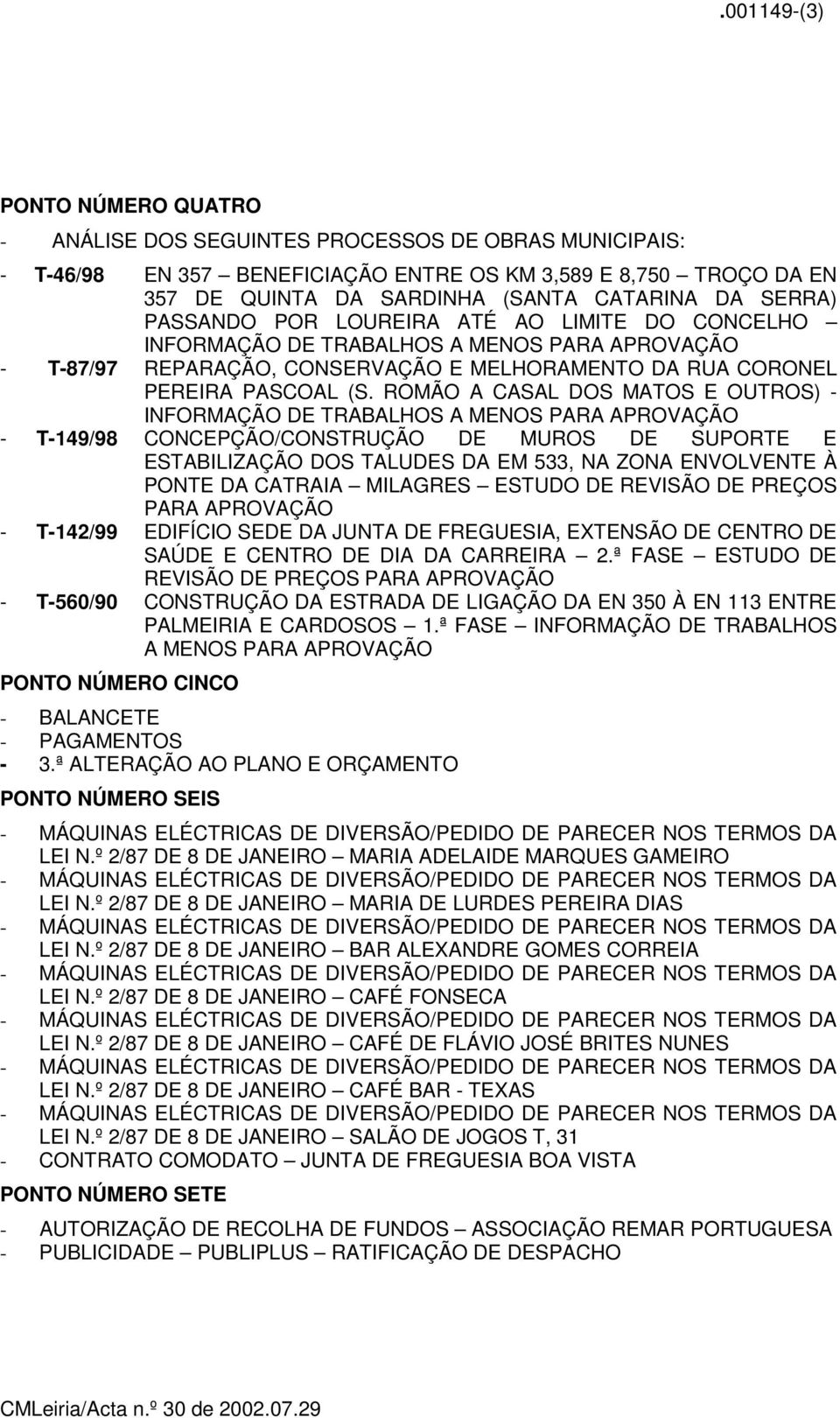 ROMÃO A CASAL DOS MATOS E OUTROS) - INFORMAÇÃO DE TRABALHOS A MENOS PARA APROVAÇÃO - T-149/98 CONCEPÇÃO/CONSTRUÇÃO DE MUROS DE SUPORTE E ESTABILIZAÇÃO DOS TALUDES DA EM 533, NA ZONA ENVOLVENTE À