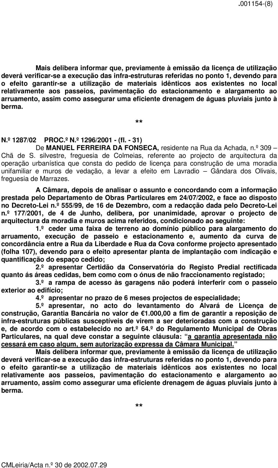 pluviais junto à berma. N.º 1287/02 PROC.º N.º 1296/2001 - (fl. - 31) De MANUEL FERREIRA DA FONSECA, residente na Rua da Achada, n.º 309 Chã de S.